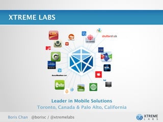 XTREME LABS




                  Leader in Mobile Solutions
             Toronto, Canada & Palo Alto, California

Boris C...