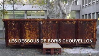 LES DESSOUS DE BORIS CHOUVELLON
 