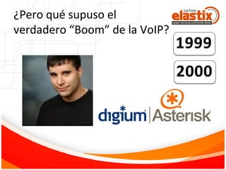 ¿Pero	
  qué	
  supuso	
  el	
  	
  
verdadero	
  “Boom”	
  de	
  la	
  VoIP?	
  
 