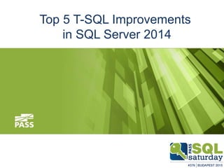 Boris Hristov
SQL Server MVP, Speaker, Trainer, Blogger and DBA
Top 5 T-SQL Improvements
in SQL Server 2014
 
