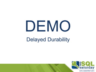 DEMO
Delayed Durability
 