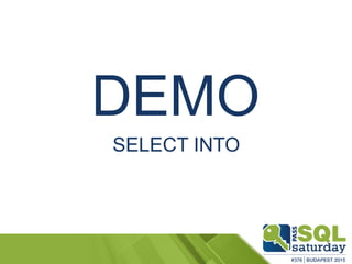DEMO
SELECT INTO
 
