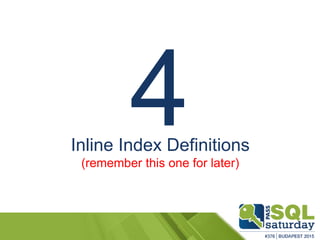 Inline Index Definitions
(remember this one for later)
 