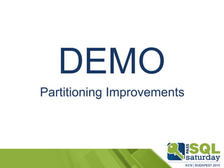 DEMO
Partitioning Improvements
 