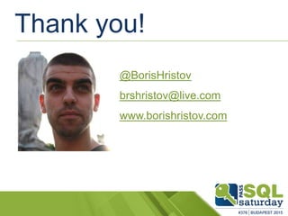 Thank you!
@BorisHristov
brshristov@live.com
www.borishristov.com
 