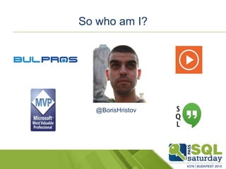 So who am I?
@BorisHristov
So who am I?
 