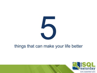 things that can make your life better
 