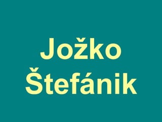 Jožko
Štefánik
 