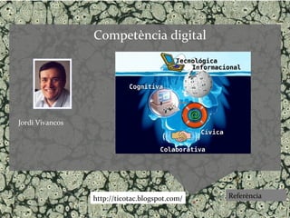 Competència digital




Jordi Vivancos




                 http://ticotac.blogspot.com/   Referència
 