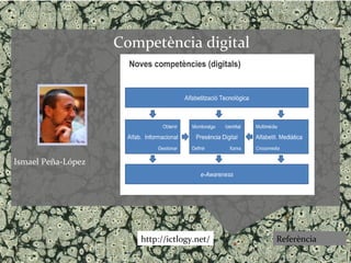 Competència digital




Ismael Peña-López




                       http://ictlogy.net/   Referència
 