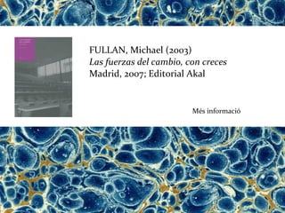 FULLAN, Michael (2003)
Las fuerzas del cambio, con creces
Madrid, 2007; Editorial Akal


                         Més informació
 