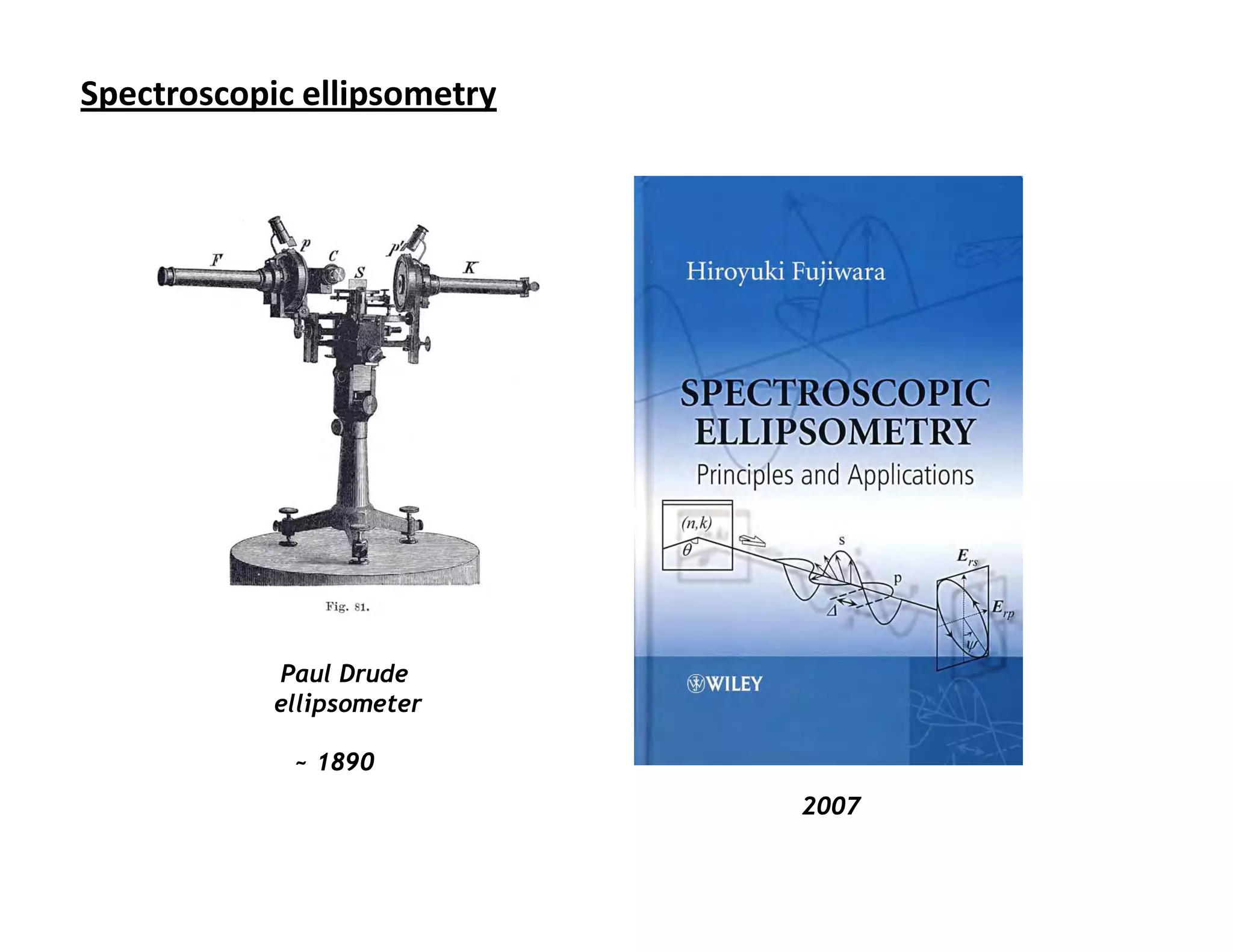 Spectroscopic ellipsometry




            Paul Drude
            ellipsometer

             ~ 1890
                             2007
 