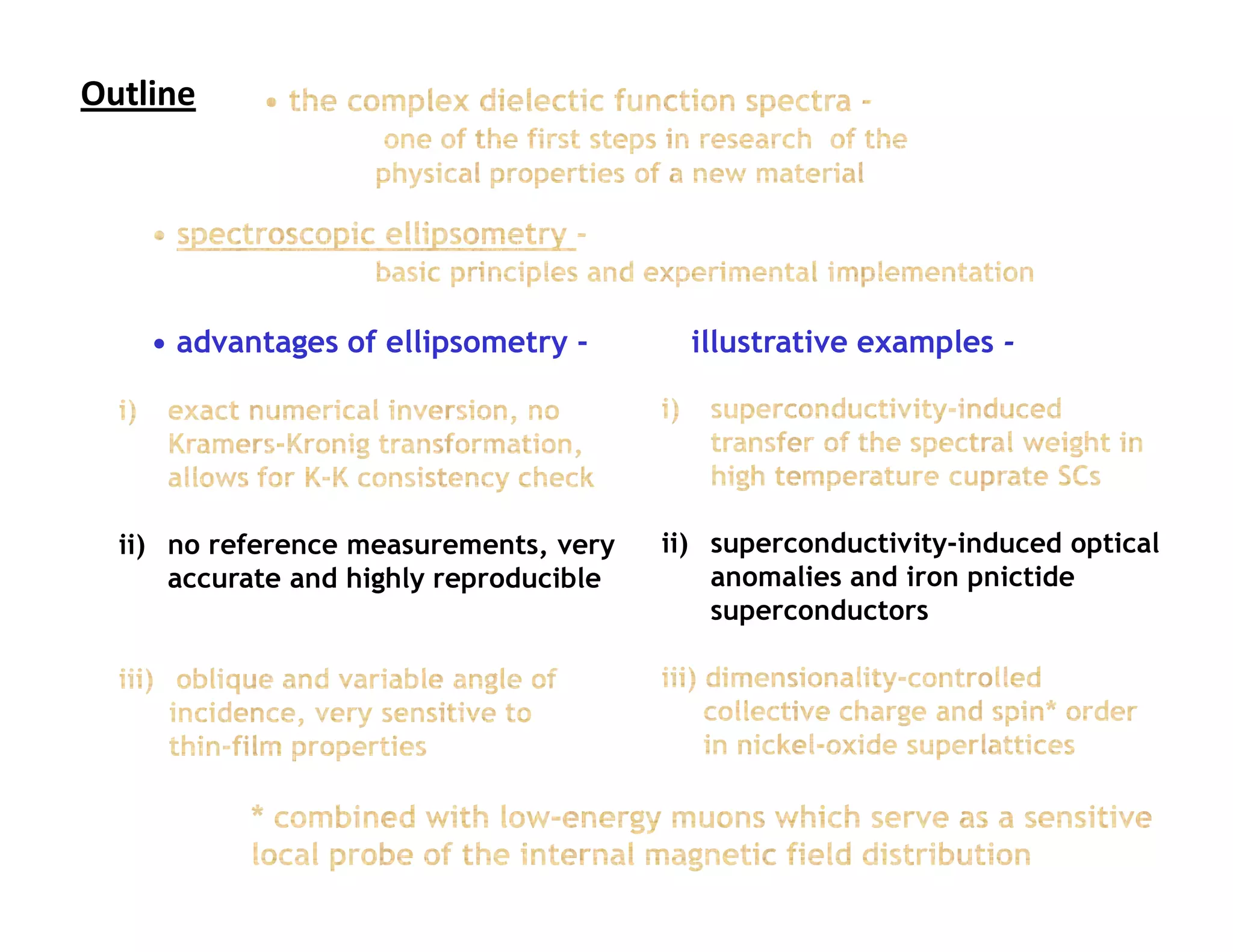 Outline                         Outline




    • advantages of ellipsometry -         illustrative examples -




  ii) no reference measurements, very    ii) superconductivity-induced optical
      accurate and highly reproducible       anomalies and iron pnictide
                                             superconductors
 
