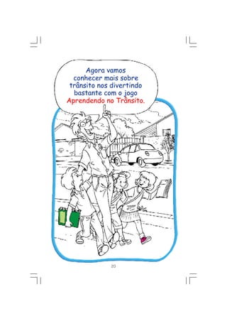 Agora vamos
conhecer mais sobre
trânsito nos divertindo
bastante com o jogo
Aprendendo no Trânsito.
20
 