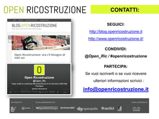 SEGUICI:
http://blog.openricostruzione.it
http://www.openricostruzione.it/
CONDIVIDI:
@Open_Ric / #openricostruzione
PARTE...