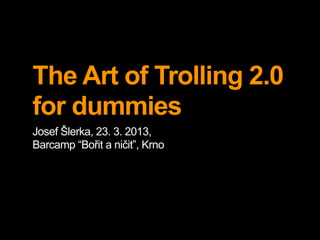 Trolling

In Internet slang, a troll is someone who posts
inflammatory, extraneous, or off-topic messages in an
online com...