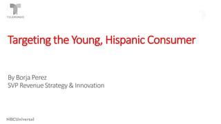 Targeting the Young, Hispanic Consumer
By Borja Perez
SVP Revenue Strategy & Innovation
 