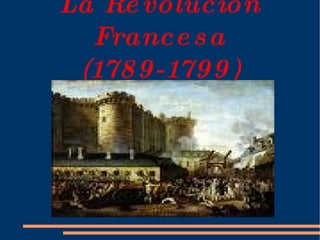 La Revolución Francesa (1789-1799) 