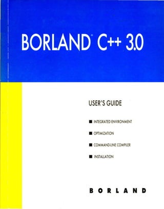 USER'SGUIDE
• INTEGRATED ENVIRONMENT
• OPTIMIZATION
• COMMAND·lINE COMPILER
• INS
TALLATION

BORLAND

 