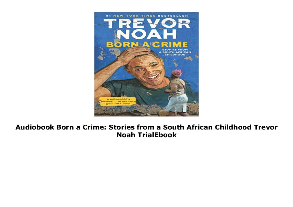 Born A Crime Audiobook Read By Trevor Noah Audiobook Born a Crime: Stories from a South African Childhood Trevor