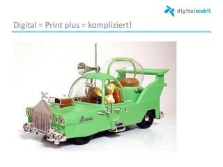 Digital%=%Print%plus%=%kompliziert!%
 