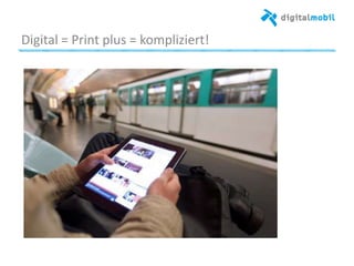 Digital%=%Print%plus%=%kompliziert!%
 