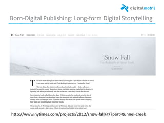 Born*Digital%Publishing:%Long*form%Digital%Storytelling%
%
%
hzp://www.nyames.com/projects/2012/snow*fall/#/?part=tunnel*creek%
 