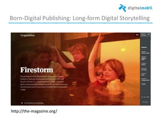 Born*Digital%Publishing:%Long*form%Digital%Storytelling%
%
%
hzp://the*magazine.org/%
 