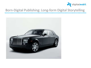 Born*Digital%Publishing:%Long*form%Digital%Storytelling%
%
%
 