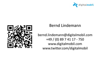 Bernd%Lindemann%
%
bernd.lindemann@digitalmobil.com%
+49%/%(0)%89%7%41%17%*%750%
www.digitalmobil.com%
www.twizer.com/digitalmobil%
 