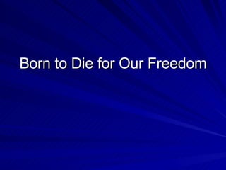 Born to Die for Our Freedom 