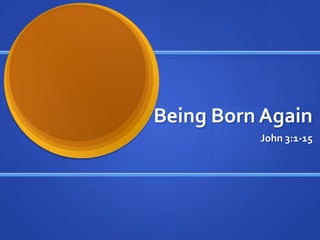 Being Born Again
          John 3:1-15
 