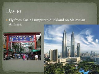  Fly from Kuala Lumpur to Auckland on Malaysian
Airlines.
 