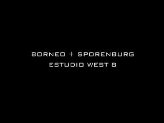 BORNEO + SPORENBURG
ESTUDIO WEST 8

 