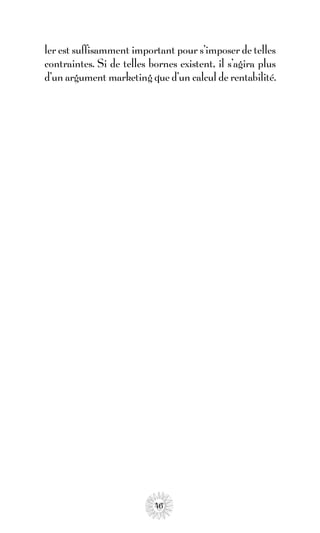 ler est suffisamment important pour s’imposer de telles
contraintes. Si de telles bornes existent, il s’agira plus
d’un argument marketing que d’un calcul de rentabilité.




                           46
 