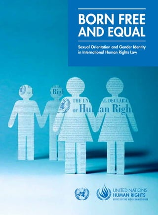 BORN FREE
AND EQUAL
Sexual Orientation and Gender Identity
in International Human Rights Law
 