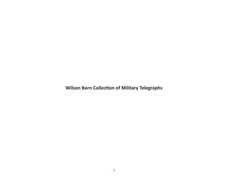 1
Wilson Born Collection of Military Telegraphs
 