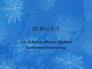 BURNOUT Lic. Eduardo Orosco Zaldivar Enfermero Intensivista 