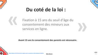 Fixation à 15 ans du seuil d’âge du
consentement des mineurs aux
services en ligne.
https://www.cnil.fr/fr/entree-en-vigue...