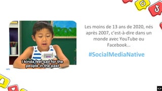 #SocialMediaNative
giphy
Les	moins	de	13	ans	de	2020,	nés	
après	2007,	c’est-à-dire	dans	un	
monde	avec	YouTube	ou	
Facebo...