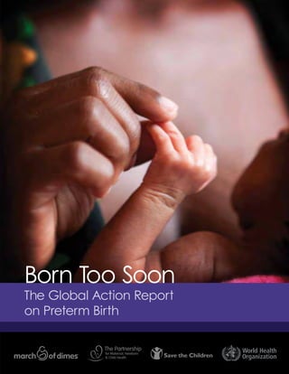 Born Too Soon
The Global Action Report
on Preterm Birth
 