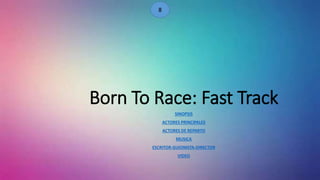 Born To Race: Fast Track
SINOPSIS
ACTORES PRINCIPALES
ACTORES DE REPARTO
MUSICA
ESCRITOR-GUIONISTA-DIRECTOR
VIDEO
 