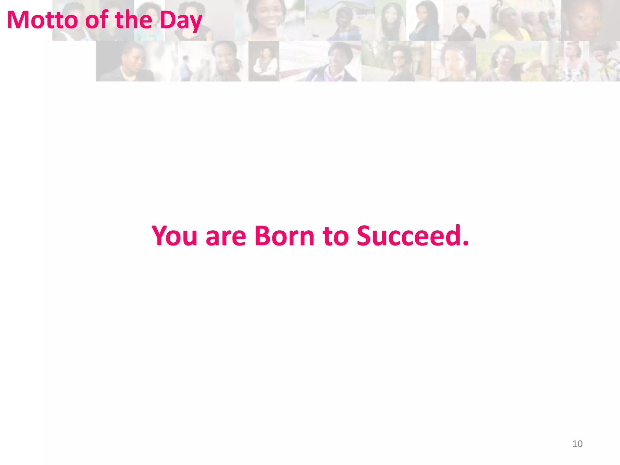 Motto of the Day

You are Born to Succeed.

10

 