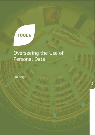 Overseeing the Use of
Personal Data
TOOL 6
Ian Leigh
SIX
 