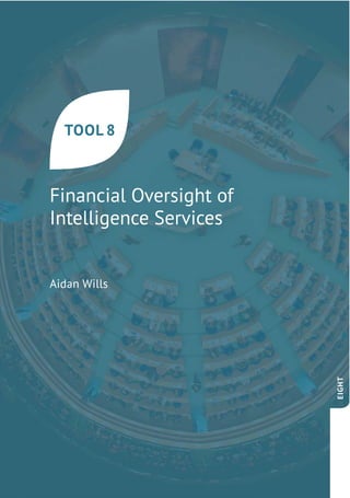 Financial Oversight of
Intelligence Services
TOOL 8
Aidan Wills
EIGHT
 