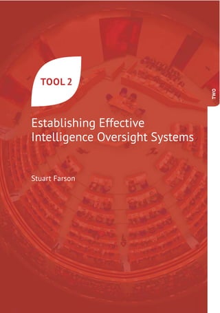 Establishing Effective
Intelligence Oversight Systems
TOOL 2
Stuart Farson
TWO
 