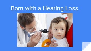 Born with a Hearing Loss
 