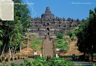 Contemporary Borobudur	


----Borobudur nowadays----	


images source: http://www.kompastravel.com

 