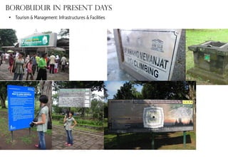 Borobudur in present days
•  Tourism & Management: Infrastructures & Facilities

 