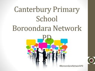Canterbury Primary
School
Boroondara Network
PD
#BoroondaraNetworkPD
 